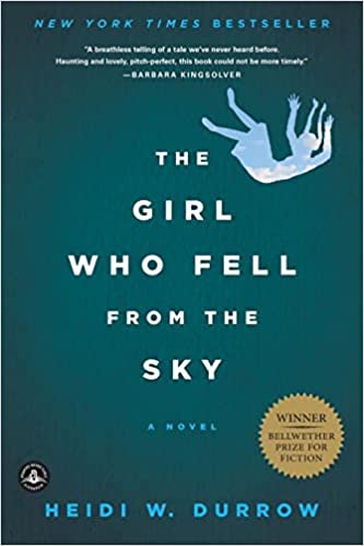 Off the shelf, Book cover solid dark green with white title of The Girl Who Fell from the Sky centered across the front with the author's name, Heidi W. Durrow, in sky blue all capital letters centered across the bottom of the cover. A gold seal proclaims "Winner Bellwether Prize for Fiction" in the bottom right-hand corner. A figure of a girl made to look like she is sky blue with white clouds going across her body is falling through space, face up, arms overhead, legs up, near the top of the book title, her hair in two long braids which are also raised to the sky.