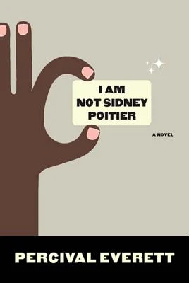 Off the shelf, Book cover of I Am Not Sidney Poitier by Percival Everett showing stylized dark barn hand with pale pink fingernails holding a cream-colored business card with the book title centered in the middle on a taupe background with the name of the author, Percival Everett, in white letters on a black background at the very bottom of the page