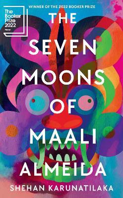 The Seven Moons of Maali Almeida Shehan Karunatilaka

colorful book cover with bright shades of orange, blue, green, purple, teal, pink showing the head of some sort of creature with an open mouth with pale green teeth with the book title superimposed in white capital letters winner of the 2022 Booker Prize