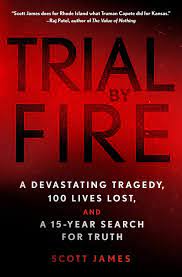 Book cover for Trial by Fire A Devastating Tragedy, 100 Lives Lost, and a 15-Year Search for Truth by Scott James