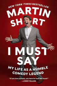 Book cover for Martin Short I Must Say My Life as a Humble Comedy Legend memoir