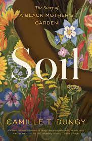 Book cover Soil The Story of a Black Mother's Garden by Camille T. Dungy