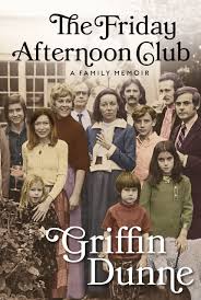 Book cover for The Friday Afternoon Club: A Family Memoir by Griffin Dunne