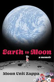 Book cover for Earth to Moon A Memoir by Moon Unit Zappa