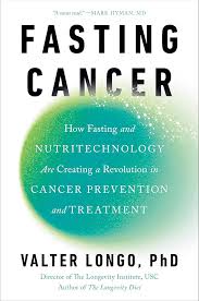 Book cover for Fasting Cancer: How Fasting and Nutritechnology are Creating a Revolution in Cancer Prevention and Treatment by Valter Longo, PhD