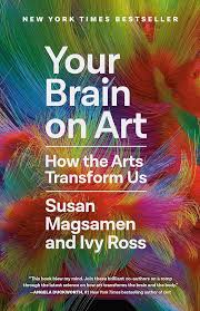 Book cover for Your Brain on Art: How the Arts Transform Us, by Susan Magsamen and Ivy Ross