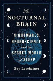 Book cover for The Nocturnal Brain: Nightmares, Neuroscience, and the Secret World of Sleep, by Dr. Guy Leschziner